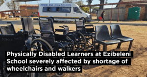 Physically Disabled Learners at Ezibeleni School severely affected by shortage of wheelchairs and walkers