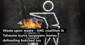 Waste upon waste &#8211; ANC coalition in Tshwane burns taxpayers’ money defending botched tax