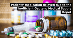 Patients&#8217; medication delayed due to the inefficient Gauteng Medical Supply Depot