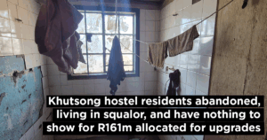Khutsong hostel residents abandoned, living in squalor, and have nothing to show for R161m allocated for upgrades