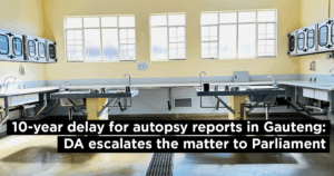 10-year delay for autopsy reports in Gauteng: DA escalates the matter to Parliament