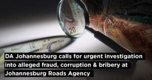 DA Johannesburg calls for urgent investigation into alleged fraud, corruption &amp; bribery at Johannesburg Roads Agency