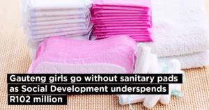 Gauteng girls go without sanitary pads as Social Development underspends R102 million