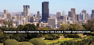 Tshwane takes 7 months to act on cable thief information