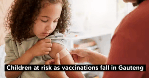Children at risk as vaccinations fall in Gauteng