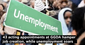 43 acting appointments at GGDA hamper job creation, while unemployment soars