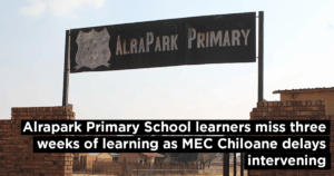 Alrapark Primary School learners miss three weeks of learning as MEC Chiloane delays intervening