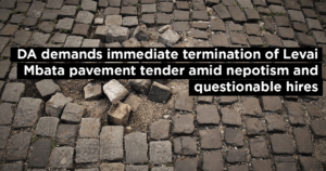 DA demands immediate termination of Levai Mbata pavement tender amid nepotism and questionable hires
