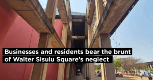 Businesses and residents bear the brunt of Walter Sisulu Square’s neglect