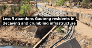 Lesufi abandons Gauteng residents in decaying and crumbling infrastructure
