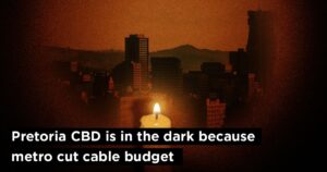 Pretoria CBD is in the dark because metro cut cable budget