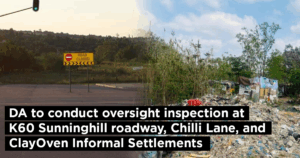 DA to conduct oversight inspection at K60 Sunninghill roadway, Chilli Lane, and ClayOven Informal Settlements
