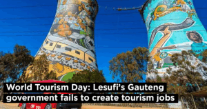 World Tourism Day: Lesufi’s Gauteng government fails to create tourism jobs