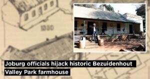 Joburg officials hijack historic Bezuidenhout Valley Park farmhouse