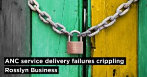 ANC service delivery failures crippling Rosslyn Business