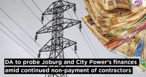 DA to probe Joburg and City Power’s finances amid continued non-payment of contractors