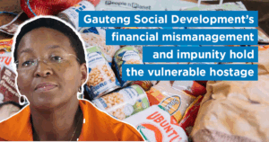 Gauteng Social Development’s financial mismanagement and impunity hold the vulnerable hostage