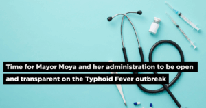 Time for Mayor Moya and her administration to be open and transparent on the Typhoid Fever outbreak