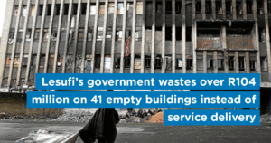 Lesufi’s government wastes over R104 million on 41 empty buildings instead of service delivery