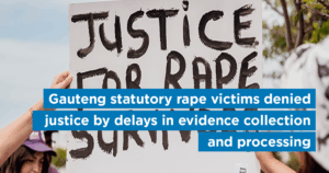 Gauteng statutory rape victims denied justice by delays in evidence collection and processing