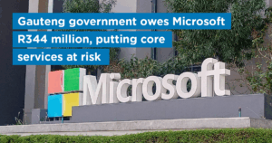 Gauteng government owes Microsoft R344 million, putting core services at risk