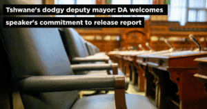 Tshwane&#8217;s dodgy deputy mayor: DA welcomes speaker&#8217;s commitment to release report