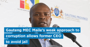 Gauteng MEC Maile’s weak approach to corruption allows former CEO to avoid jail