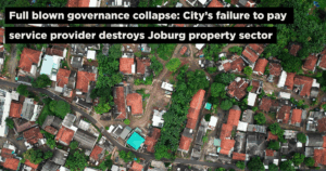 Full blown governance collapse: City’s failure to pay service provider destroys Joburg property sector