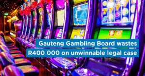 Gauteng Gambling Board wastes R400 000 on unwinnable legal case