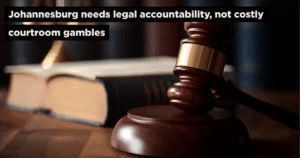 Johannesburg needs legal accountability, not costly courtroom gambles