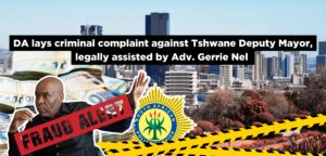 DA lays criminal complaint against Tshwane Deputy Mayor, legally assisted by Adv. Gerrie Nel