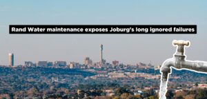 Rand Water maintenance exposes Joburg’s long ignored failures