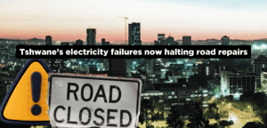 Tshwane’s electricity failures now halting road repairs