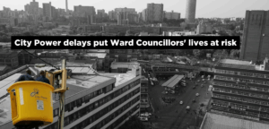 City Power delays put Ward Councillors’ lives at risk