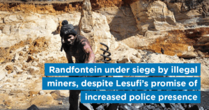 Randfontein under siege by illegal miners, despite Lesufi’s promise of increased police presence