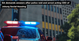 DA demands answers after police raid and arrest acting CEO of Joburg Social Housing