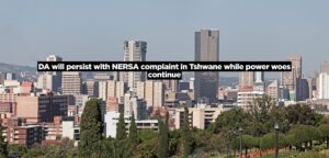 DA will persist with NERSA complaint in Tshwane while power woes continue