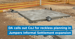DA calls out CoJ for reckless planning in Jumpers Informal Settlement expansion