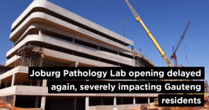 Joburg Pathology Lab opening delayed again, severely impacting Gauteng residents