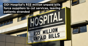 ODI Hospital’s R33 million unpaid bills force suppliers to cut services, leaving patients stranded