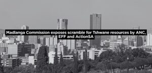Madlanga Commission exposes scramble for Tshwane resources by ANC, EFF and ActionSA
