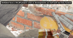Emfuleni faces a R4.2M project crisis as developments are half built but fully funded