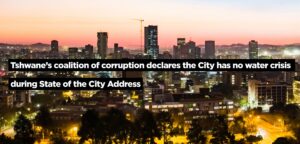 Tshwane’s coalition of corruption declares the City has no water crisis during State of the City Address