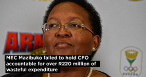 MEC Mazibuko failed to hold CFO accountable for over R220 million of wasteful expenditure
