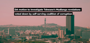 DA motion to investigate Tshwane’s Madlanga revelations voted down by self-serving coalition of corruption