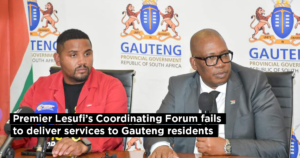 Premier Lesufi’s Coordinating Forum fails to deliver services to Gauteng residents