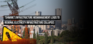 Tshwane’s infrastructure mismanagement leads to regional electricity infrastructure collapses
