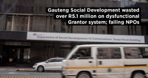 Gauteng Social Development wasted over R5.1 million on dysfunctional Grantor system; failing NPOs