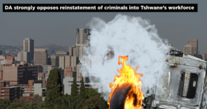 DA strongly opposes reinstatement of criminals into Tshwane’s workforce
