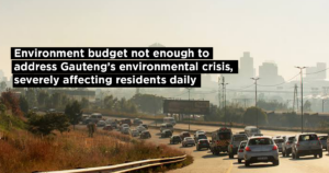 Environment budget not enough to address Gauteng’s environmental crisis, severely affecting residents daily